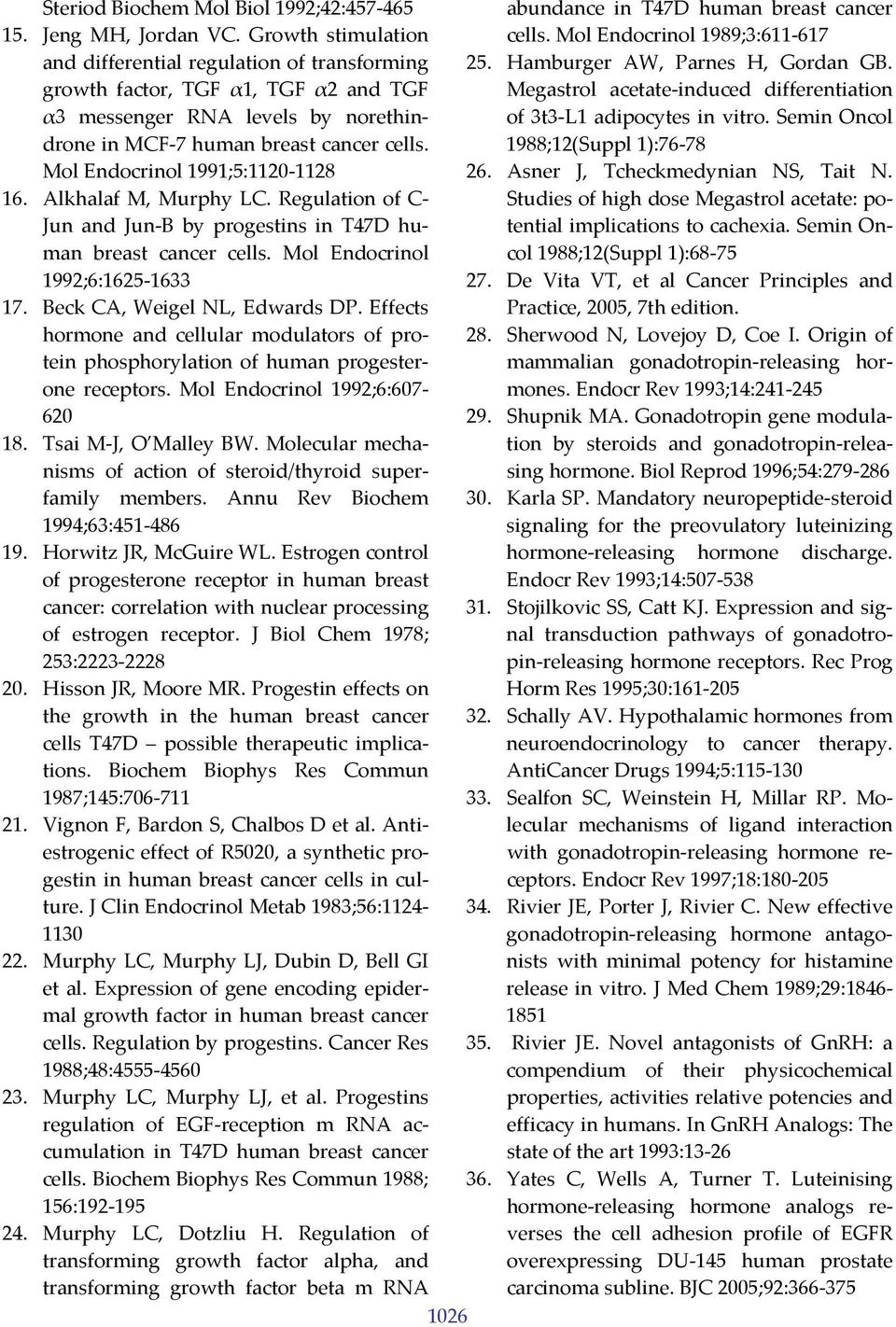 Mol Endocrinol 1991;5:1120 1128 16. Alkhalaf M, Murphy LC. Regulation of C Jun and Jun B by progestins in T47D human breast cancer cells. Mol Endocrinol 1992;6:1625 1633 17.