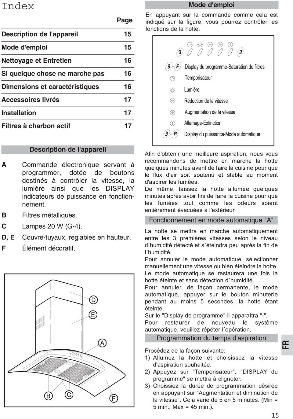 l'appareil A Commande électronique servant à programmer, dotée de boutons destinés à contrôler la vitesse, la lumière ainsi que les DISPLAY indicateurs de puissance en fonctionnement.