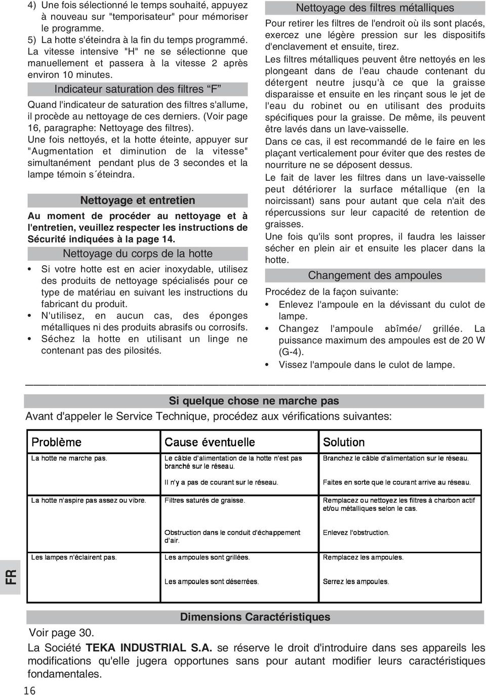 Indicateur saturation des filtres F Quand l'indicateur de saturation des filtres s'allume, il procède au nettoyage de ces derniers. (Voir page 16, paragraphe: Nettoyage des filtres).