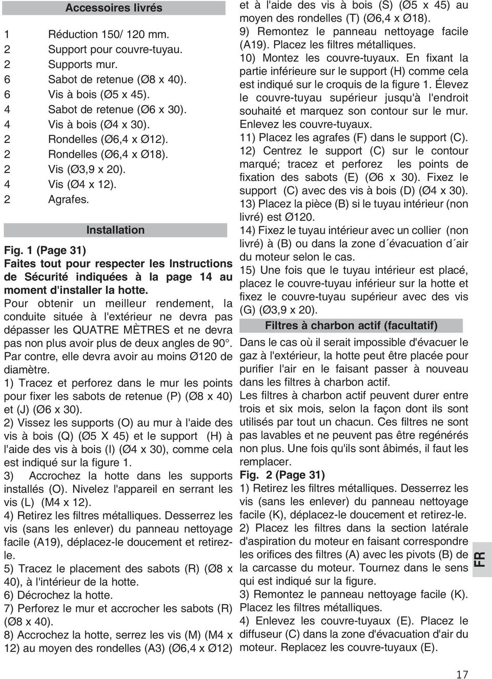 1 (Page 31) Faites tout pour respecter les Instructions de Sécurité indiquées à la page 14 au moment d'installer la hotte.