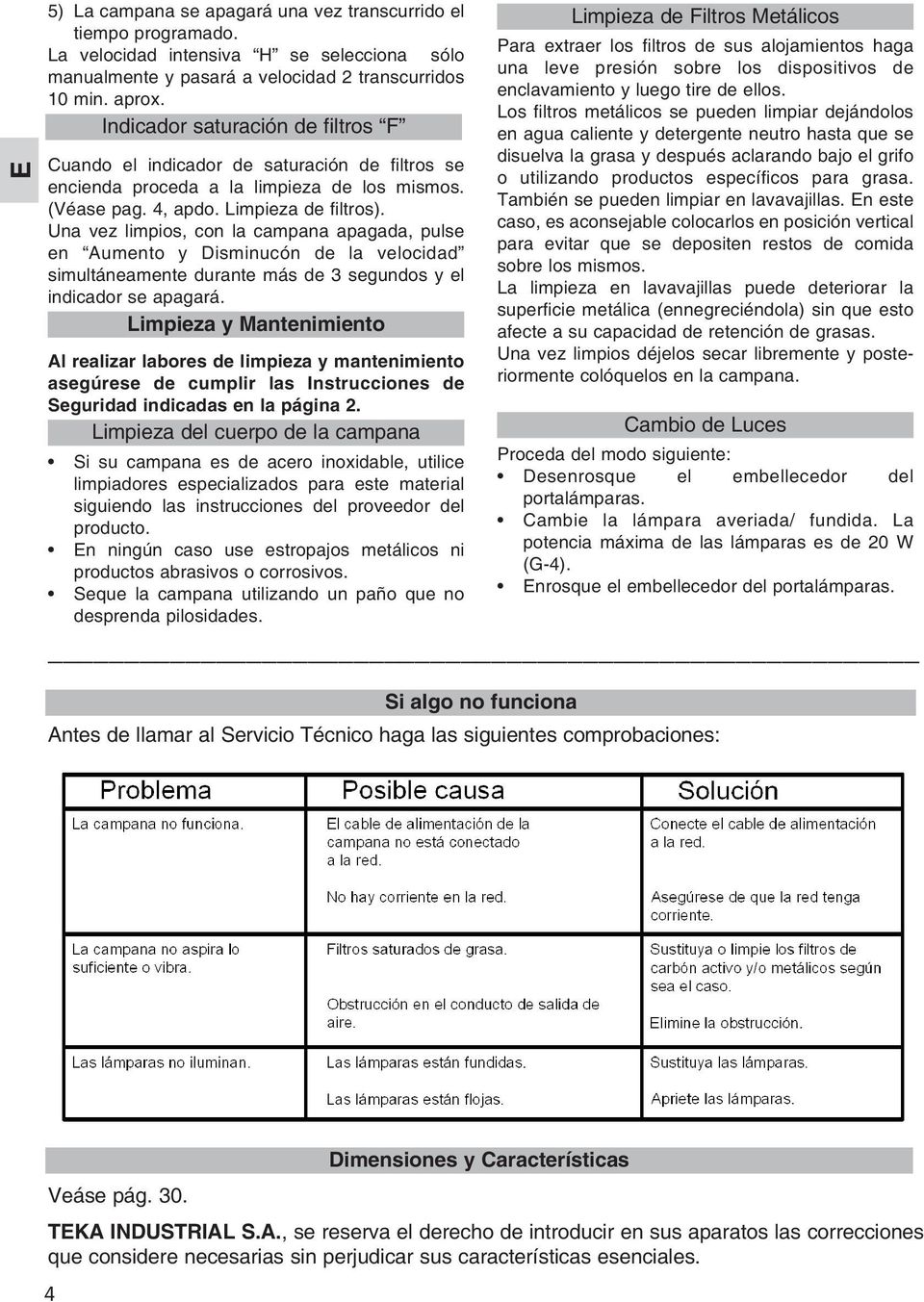 Una vez limpios, con la campana apagada, pulse en Aumento y Disminucón de la velocidad simultáneamente durante más de 3 segundos y el indicador se apagará.