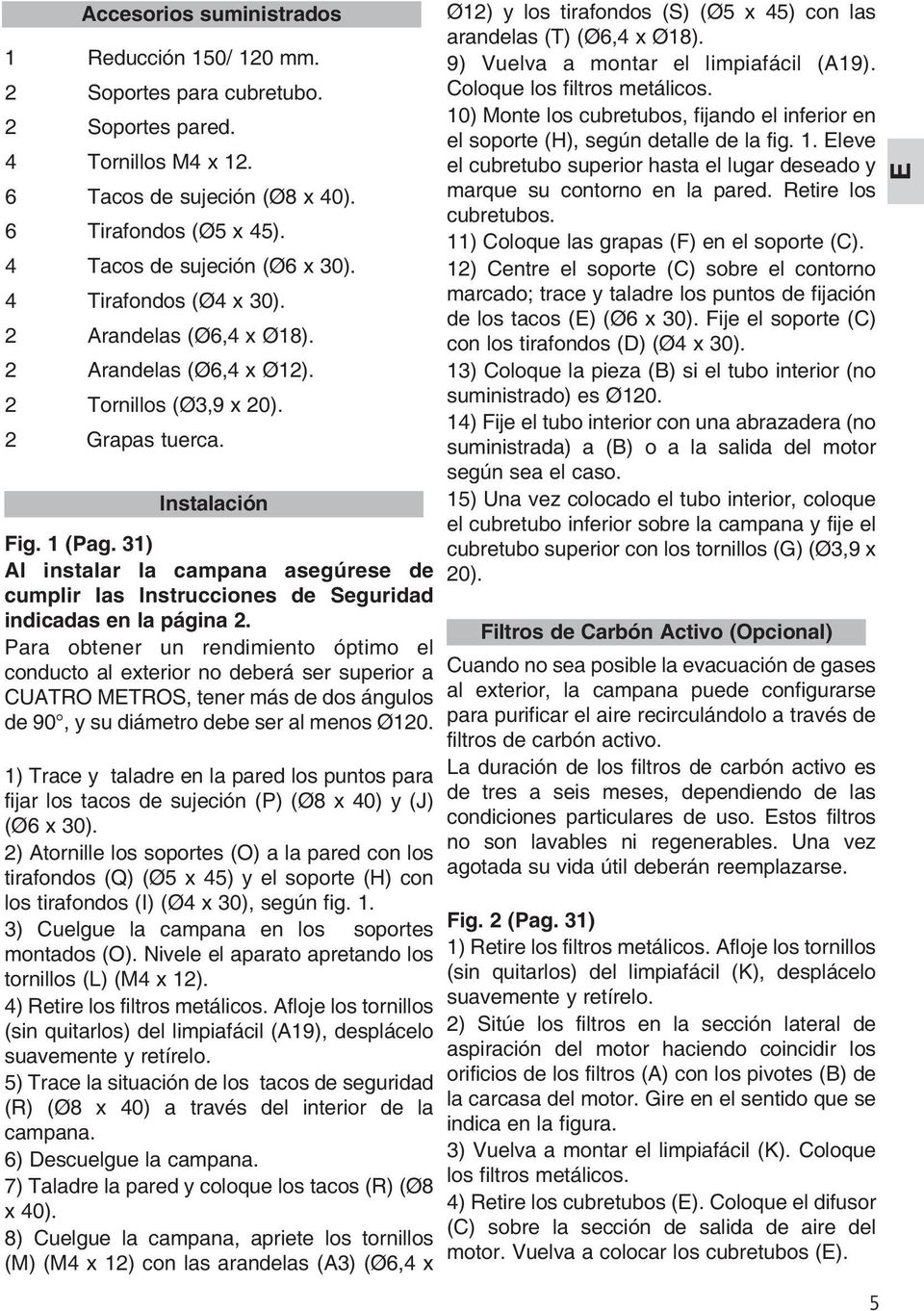 31) Al instalar la campana asegúrese de cumplir las Instrucciones de Seguridad indicadas en la página 2.