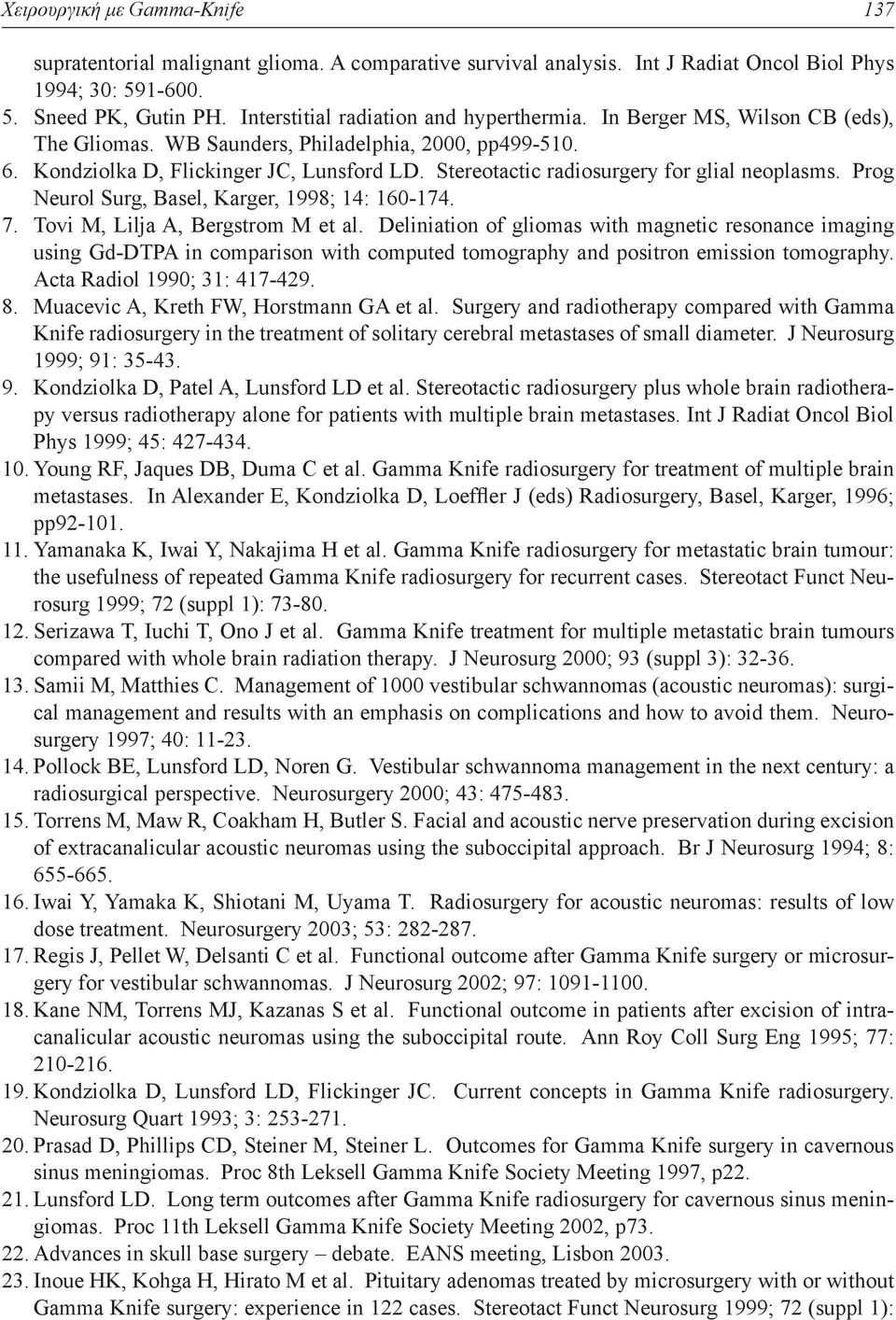 Stereotactic radiosurgery for glial neoplasms. Prog Neurol Surg, Basel, Karger, 1998; 14: 160-174. 7. Tovi M, Lilja A, Bergstrom M et al.