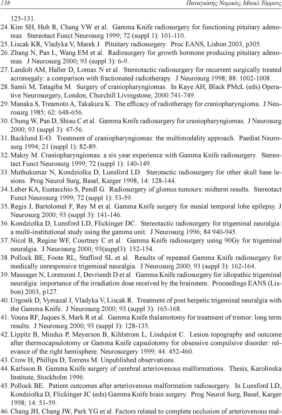 Landolt AM, Haller D, Lomax N et al. Stereotactic radiosurgery for recurrent surgically treated acromegaly: a comparison with fractionated radiotherapy. J Neurosurg 1998; 88: 1002-1008. 28.