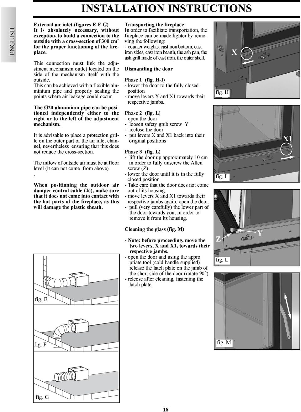 This can be achieved with a flexible aluminium pipe and properly sealing the points where air leakage could occur.