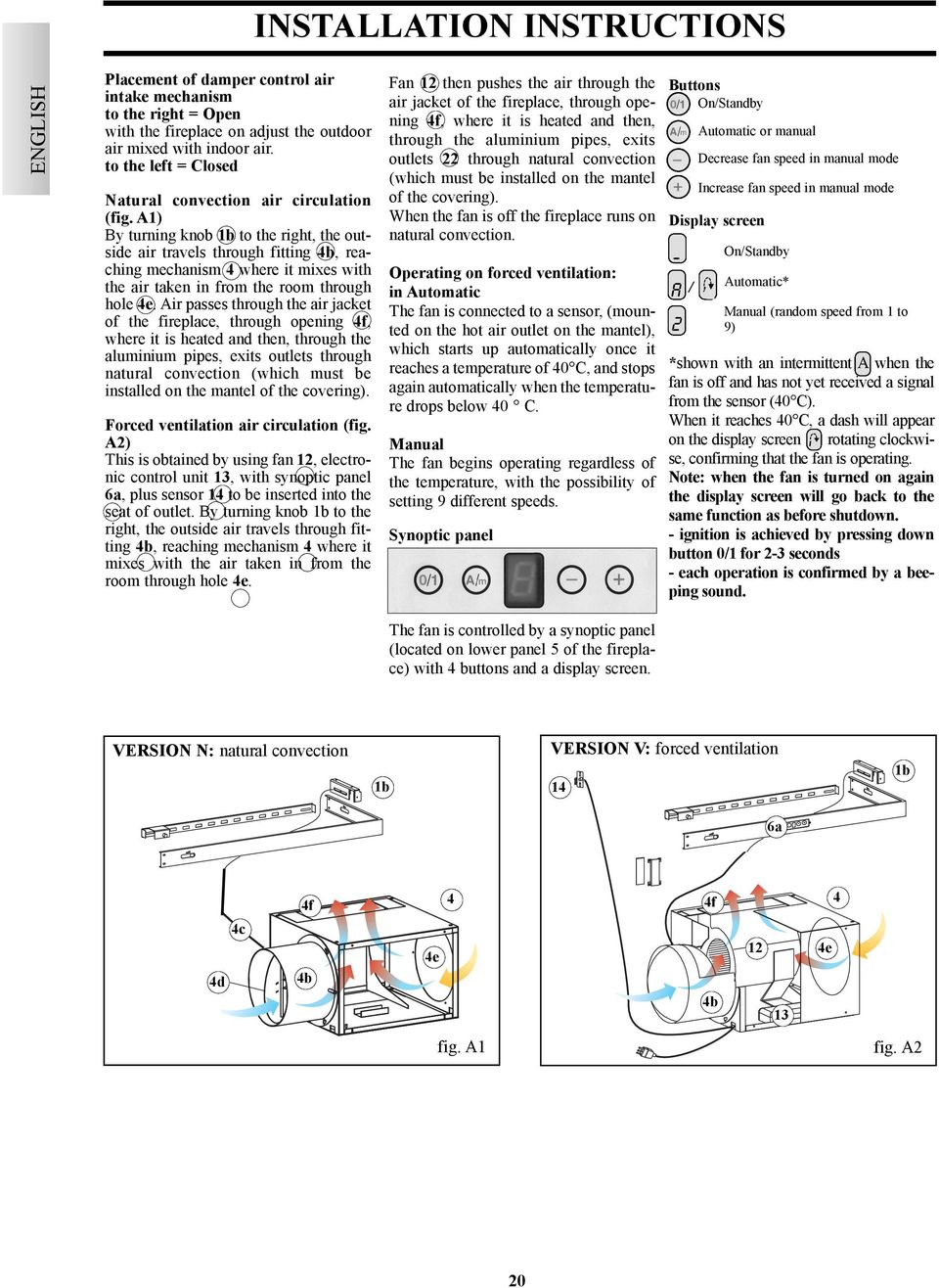 A1) By turning knob 1b to the right, the outside air travels through fitting 4b, reaching mechanism 4 where it mixes with the air taken in from the room through hole 4e.