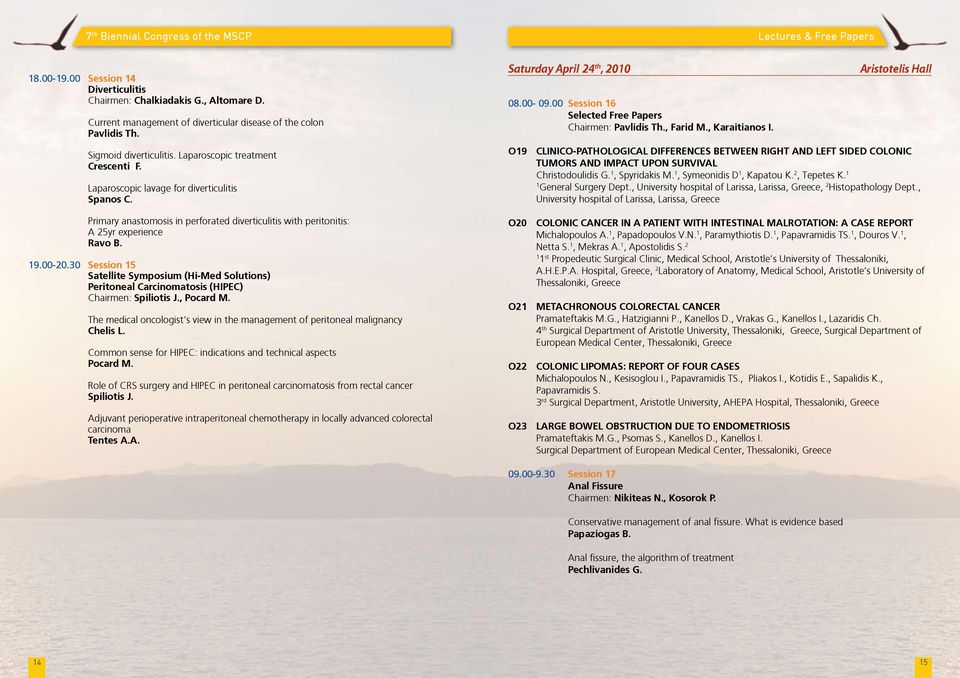 30 Session 5 Satellite Symposium (Hi-Med Solutions) Peritoneal Carcinomatosis (HIPEC) Chairmen: Spiliotis J., Pocard M.