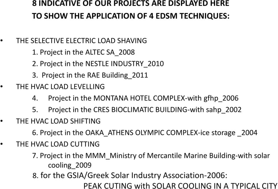 Project in the CRES BIOCLIMATIC BUILDING-with sahp_2002 THE HVAC LOAD SHIFTING 6. Project in the OAKA_ATHENS OLYMPIC COMPLEX-ice storage _2004 THE HVAC LOAD CUTTING 7.