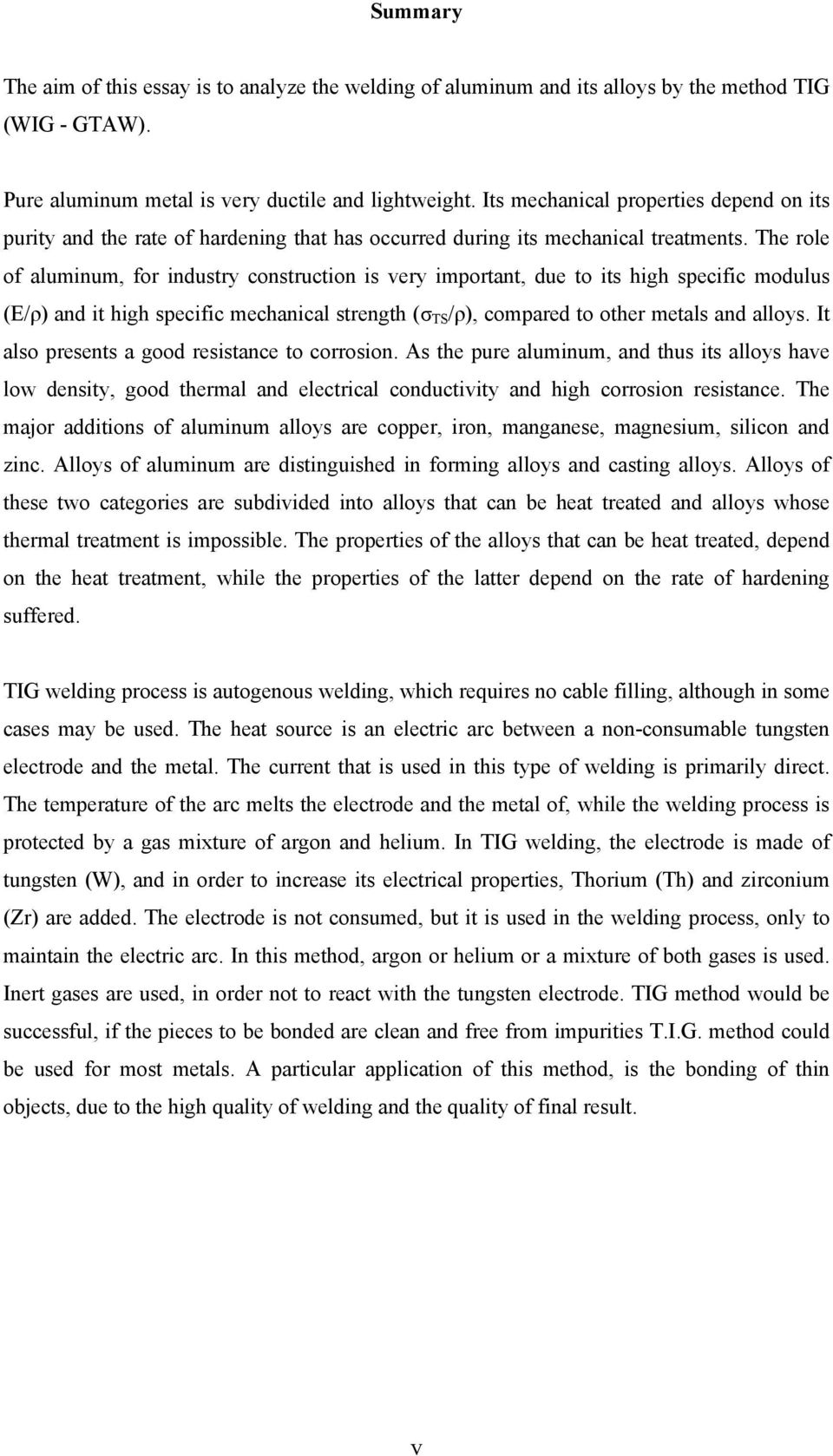 The role of aluminum, for industry construction is very important, due to its high specific modulus (E/ρ) and it high specific mechanical strength (σ TS /ρ), compared to other metals and alloys.