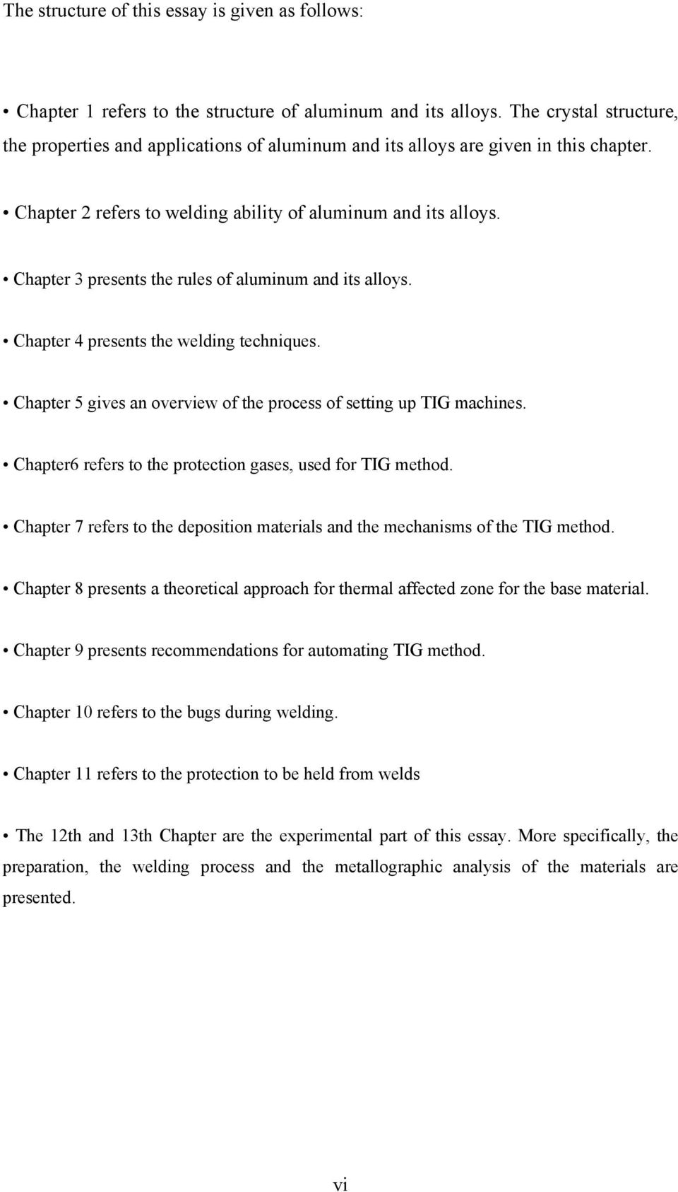 Chapter 3 presents the rules of aluminum and its alloys. Chapter 4 presents the welding techniques. Chapter 5 gives an overview of the process of setting up TIG machines.