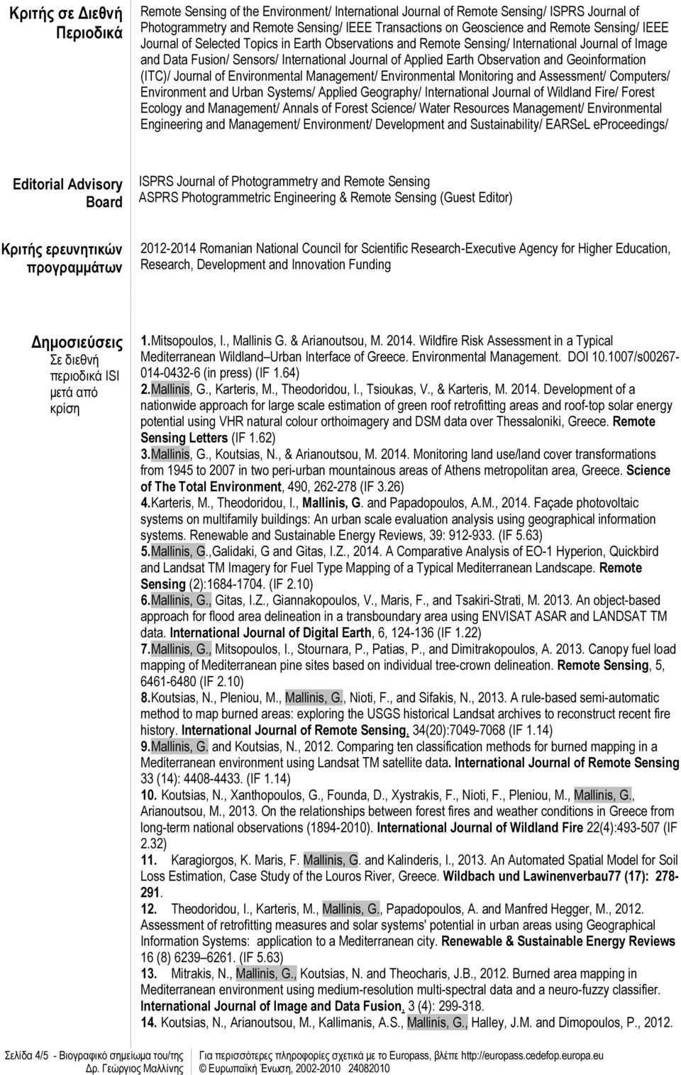 Geoinformation (ITC)/ Journal of Environmental Management/ Environmental Monitoring and Assessment/ Computers/ Environment and Urban Systems/ Applied Geography/ International Journal of Wildland