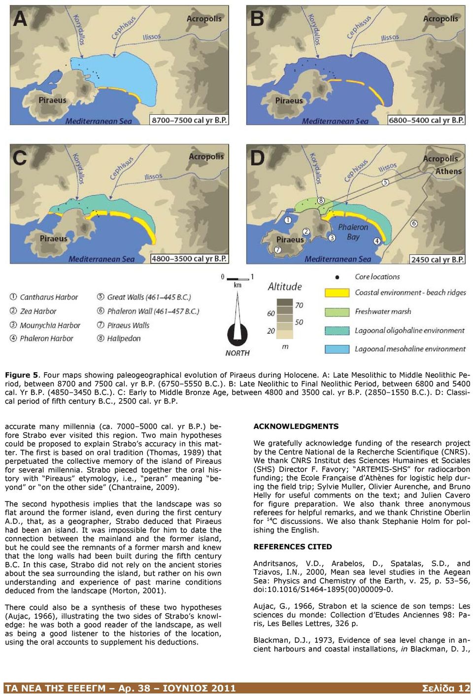 C., 2500 cal. yr B.P. accurate many millennia (ca. 7000 5000 cal. yr B.P.) before Strabo ever visited this region. Two main hypotheses could be proposed to explain Strabo s accuracy in this matter.