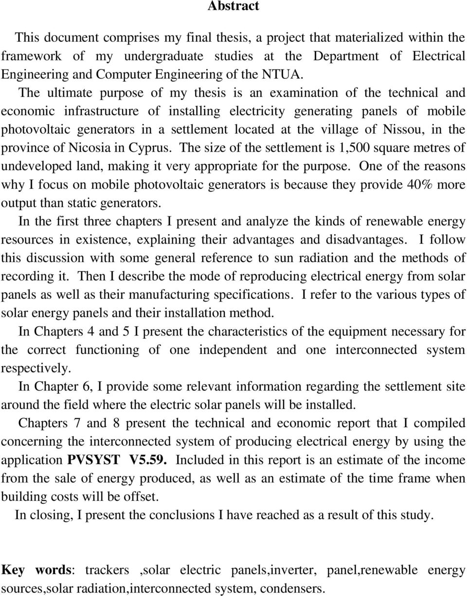 The ultimate purpose of my thesis is an examination of the technical and economic infrastructure of installing electricity generating panels of mobile photovoltaic generators in a settlement located