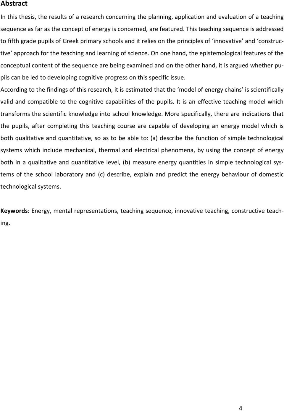 On one hand, the epistemological features of the conceptual content of the sequence are being examined and on the other hand, it is argued whether pupils can be led to developing cognitive progress