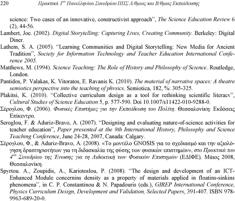 Learning Communities and Digital Storytelling: New Media for Ancient Tradition, Society for Information Technology and Teacher Education International Conference 2005. Matthews, M. (1994).