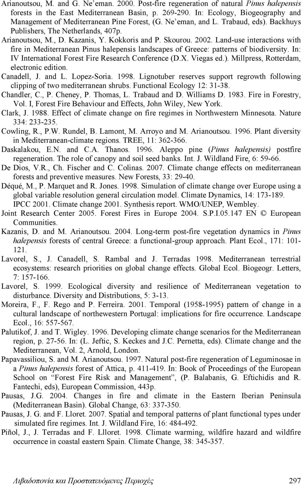 Skourou. 2002. Land-use interactions with fire in Mediterranean Pinus halepensis landscapes of Greece: patterns of biodiversity. In: IV International Forest Fire Research Conference (D.X. Viegas ed.).