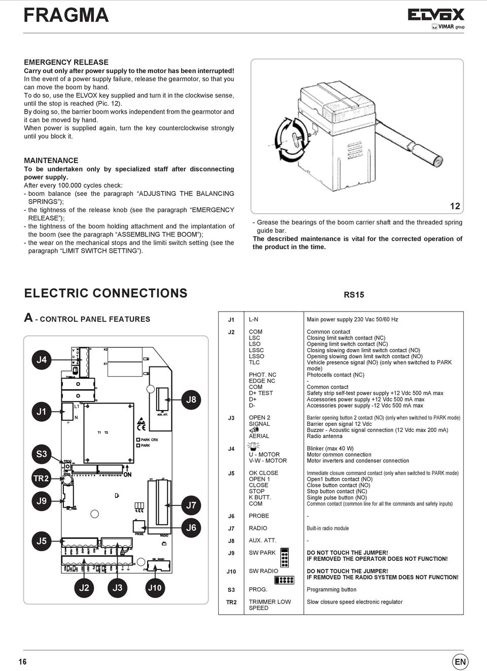 By doing so, the barrier boom works independent from the gearmotor and it can be moved by hand. When power is supplied again, turn the key counterclockwise strongly until you block it.