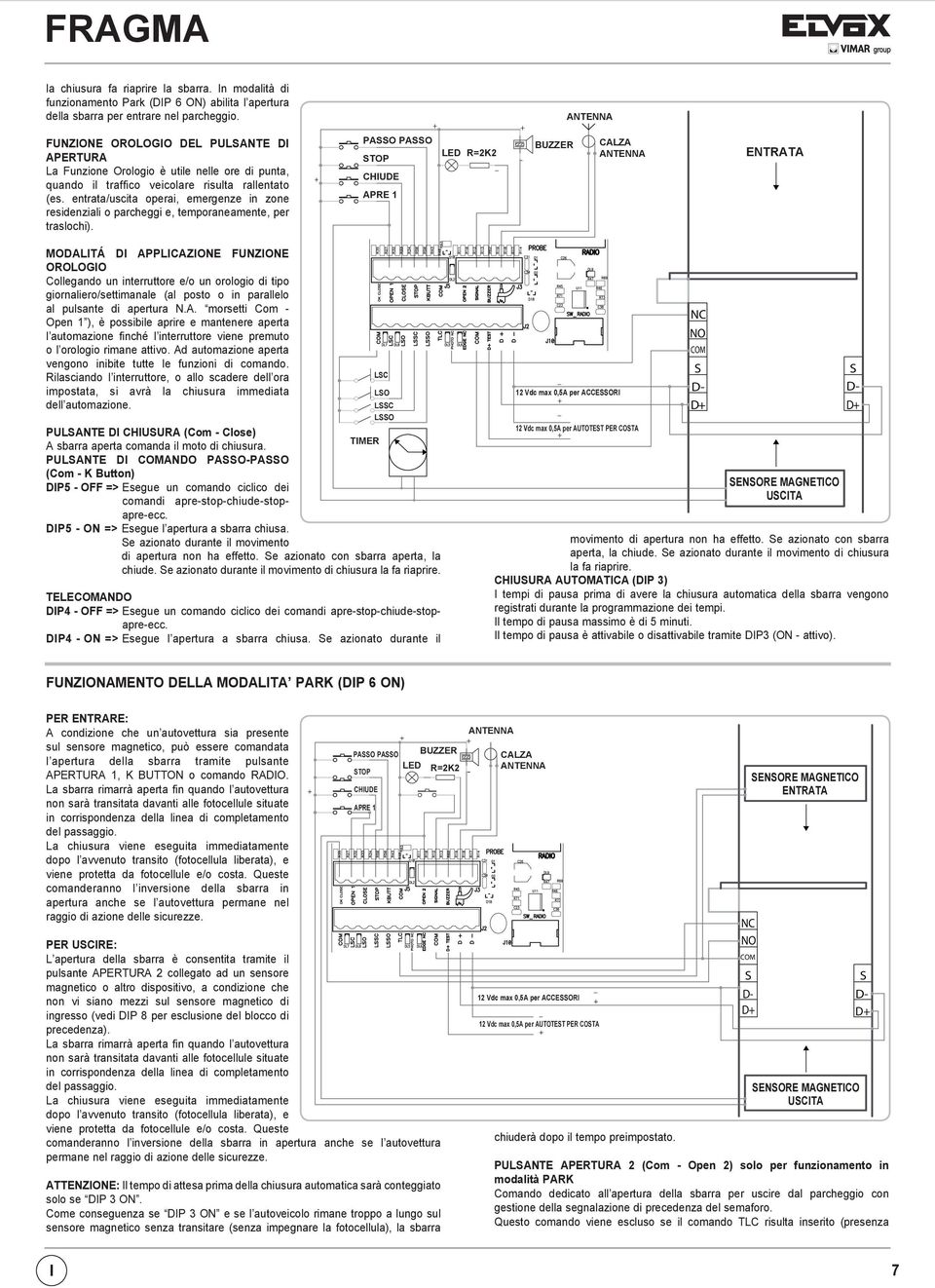 entrata/uscita operai, emergenze in zone residenziali o parcheggi e, temporaneamente, per traslochi).