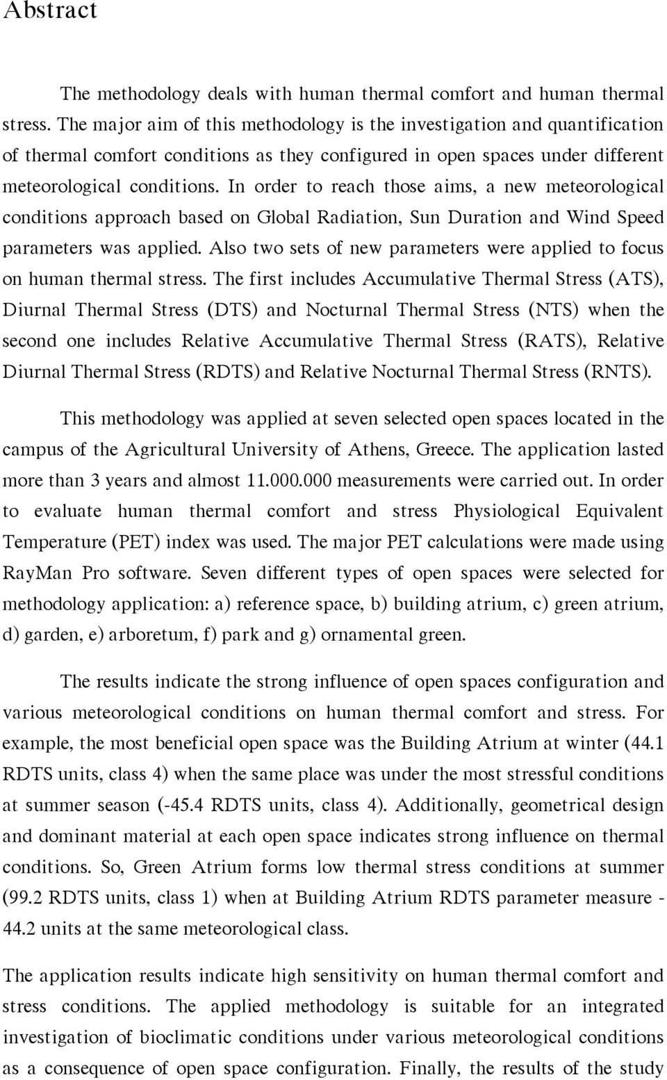 In order to reach those aims, a new meteorological conditions approach based on Global Radiation, Sun Duration and Wind Speed parameters was applied.