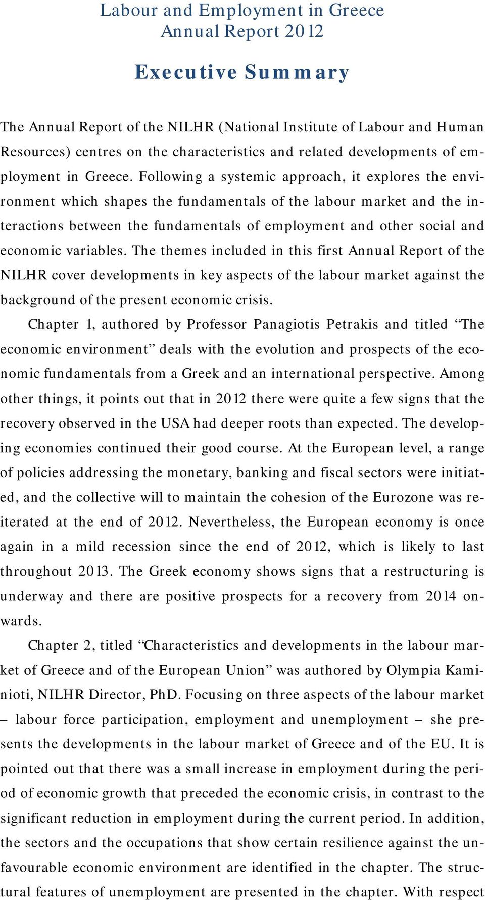 Following a systemic approach, it explores the environment which shapes the fundamentals of the labour market and the interactions between the fundamentals of employment and other social and economic