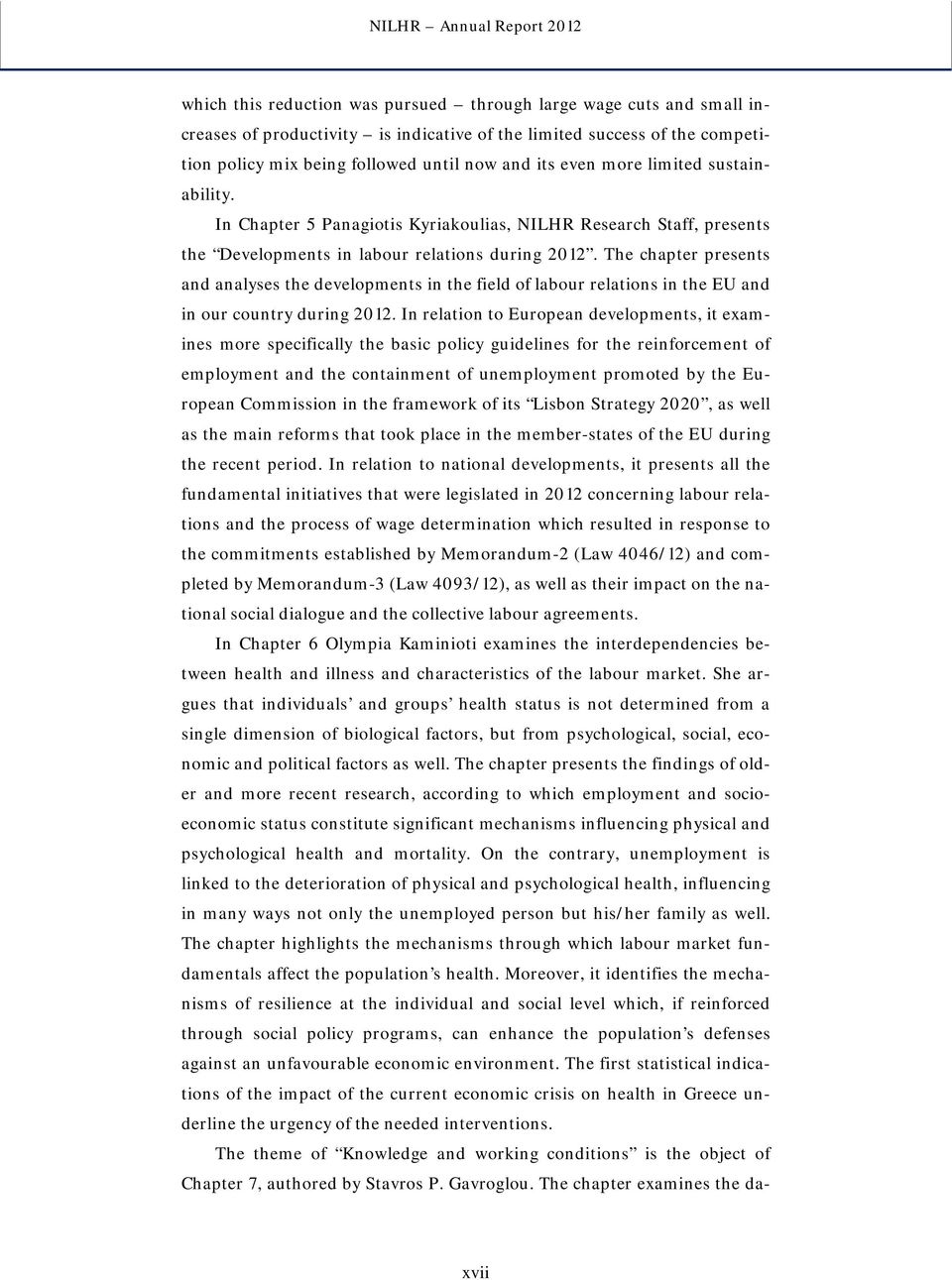 The chapter presents and analyses the developments in the field of labour relations in the EU and in our country during 2012.