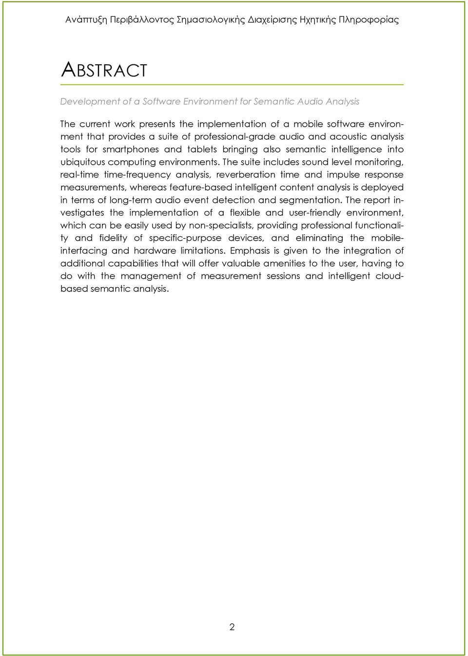 The suite includes sound level monitoring, real-time time-frequency analysis, reverberation time and impulse response measurements, whereas feature-based intelligent content analysis is deployed in