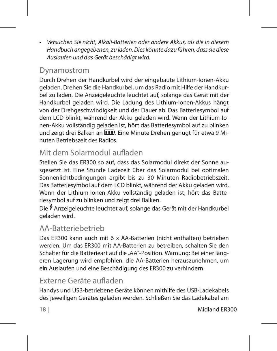 Die Anzeigeleuchte leuchtet auf, solange das Gerät mit der Handkurbel geladen wird. Die Ladung des Lithium-Ionen-Akkus hängt von der Drehgeschwindigkeit und der Dauer ab.