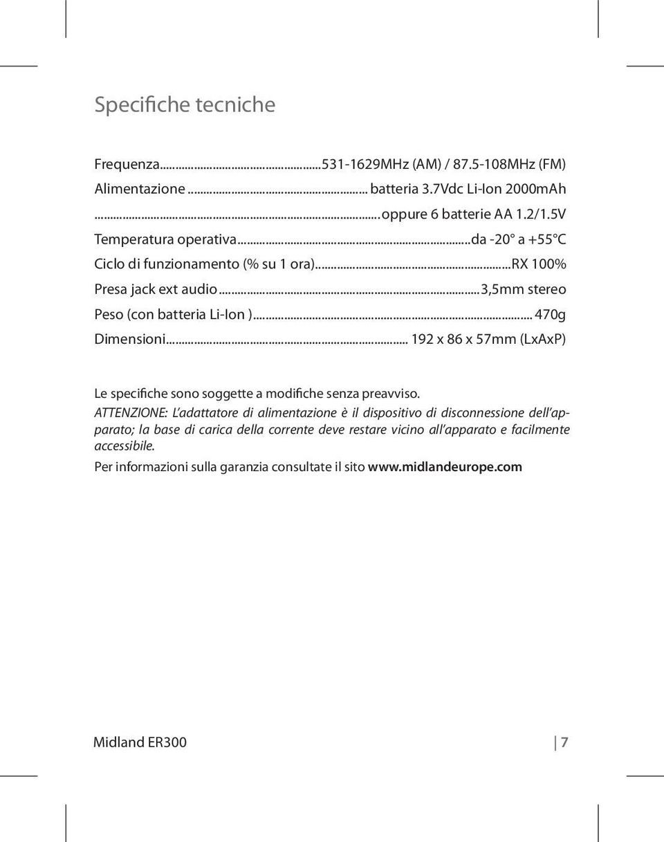 .. 470g Dimensioni... 192 x 86 x 57mm (LxAxP) Le specifiche sono soggette a modifiche senza preavviso.