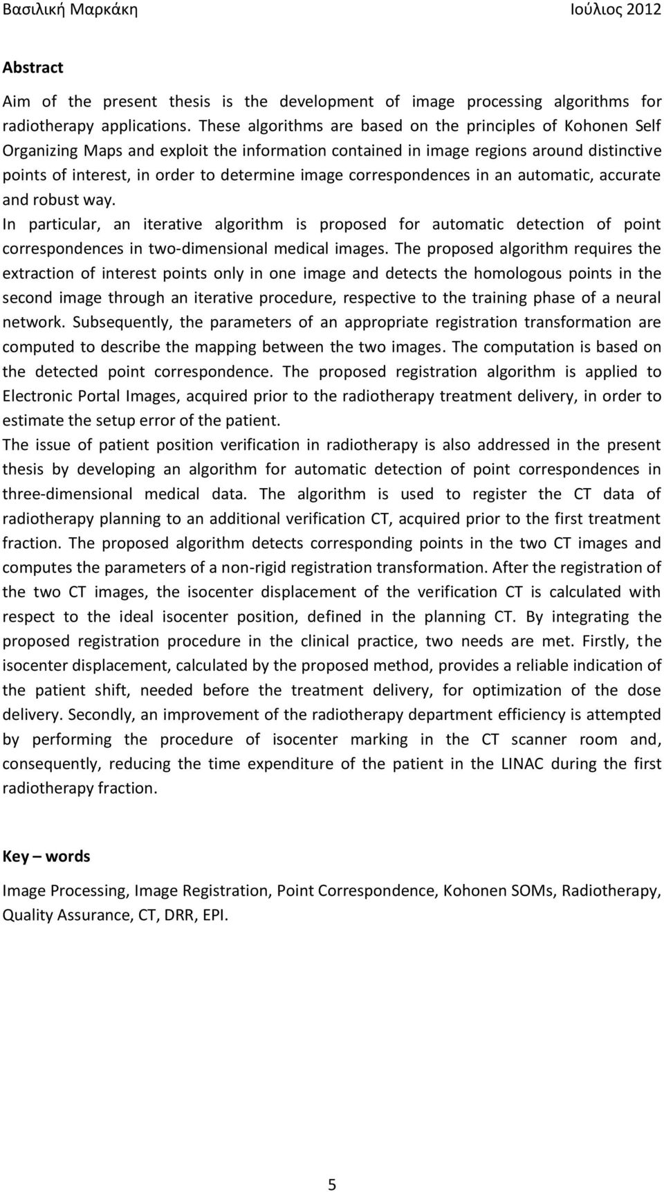 correspondences in an automatic, accurate and robust way. In particular, an iterative algorithm is proposed for automatic detection of point correspondences in two-dimensional medical images.