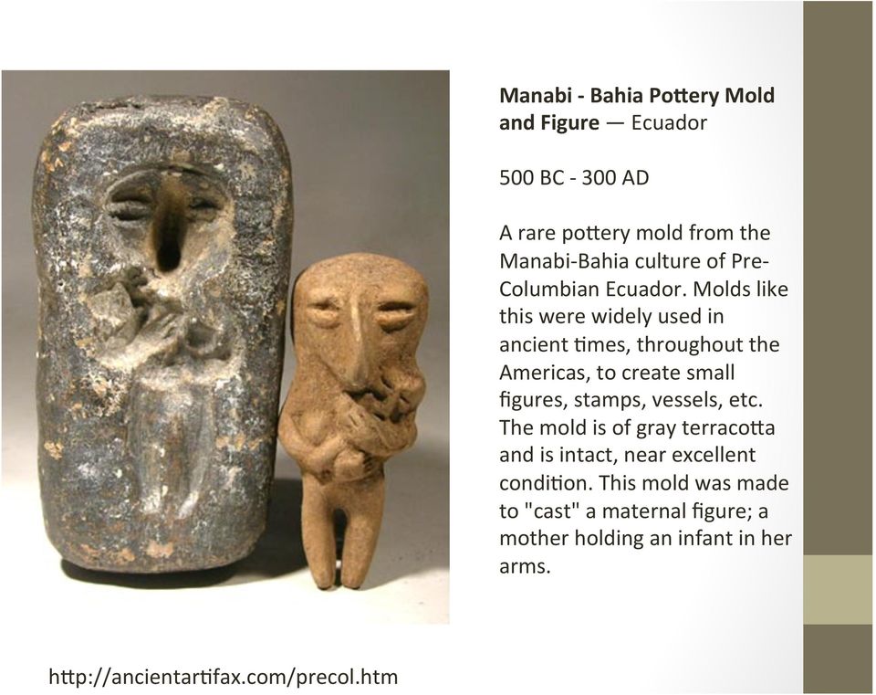Molds like this were widely used in ancient rmes, throughout the Americas, to create small figures, stamps,