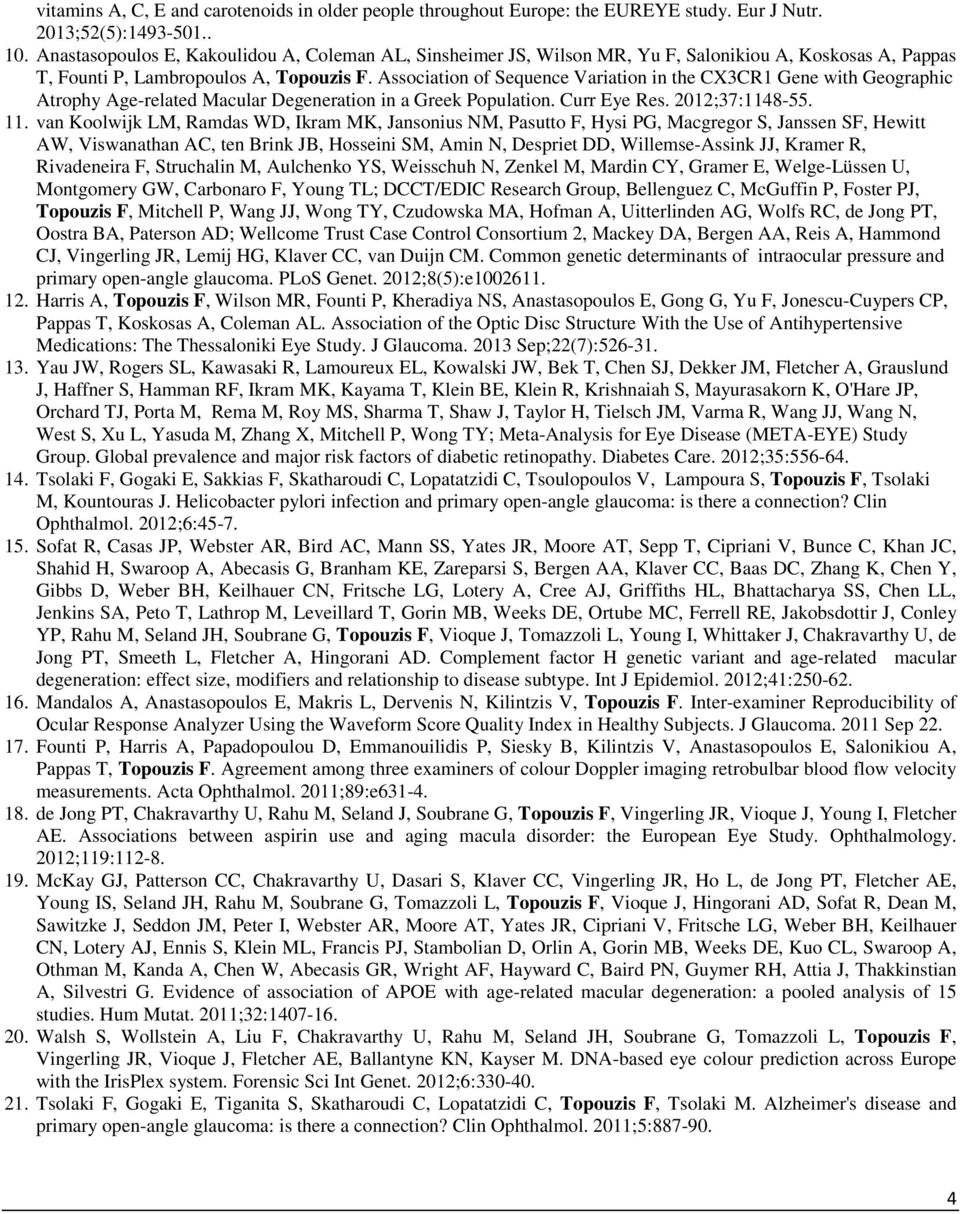 Association of Sequence Variation in the CX3CR1 Gene with Geographic Atrophy Age-related Macular Degeneration in a Greek Population. Curr Eye Res. 2012;37:1148-55. 11.