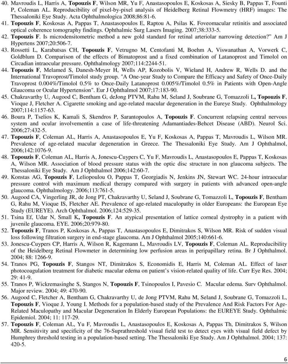 Topouzis F, Koskosas A, Pappas T, Anastasopoulos E, Raptou A, Psilas K. Foveomacular retinitis and associated optical coherence tomography findings. Ophthalmic Surg Lasers Imaging. 2007;38:333-5. 42.