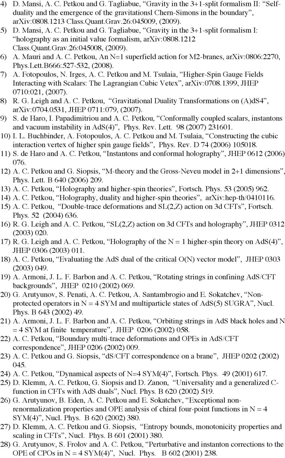 Lett.B666:527-532, (2008). 7) A. Fotopoulos, N. Irges, A. C. Petkou and M. Tsulaia, Higher-Spin Gauge Fields Interacting with Scalars: The Lagrangian Cubic Vetex, arxiv:0708.