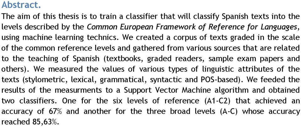 We created a corpus of texts graded in the scale of the common reference levels and gathered from various sources that are related to the teaching of Spanish (textbooks, graded readers, sample exam