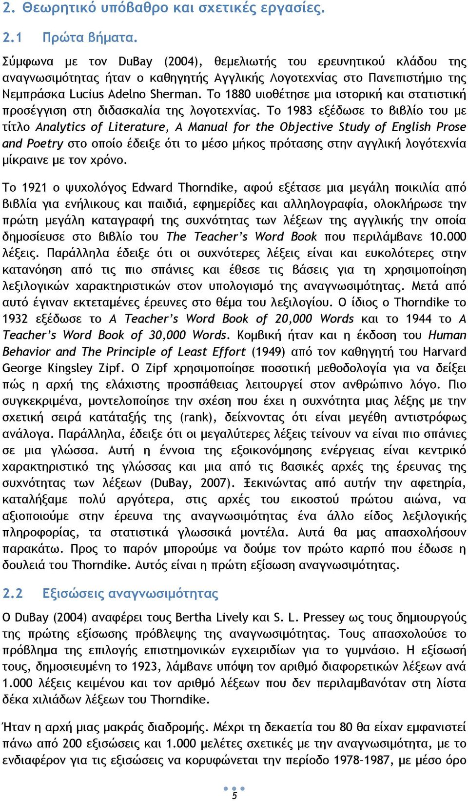 Το 1880 υιοθέτησε μια ιστορική και στατιστική προσέγγιση στη διδασκαλία της λογοτεχνίας.