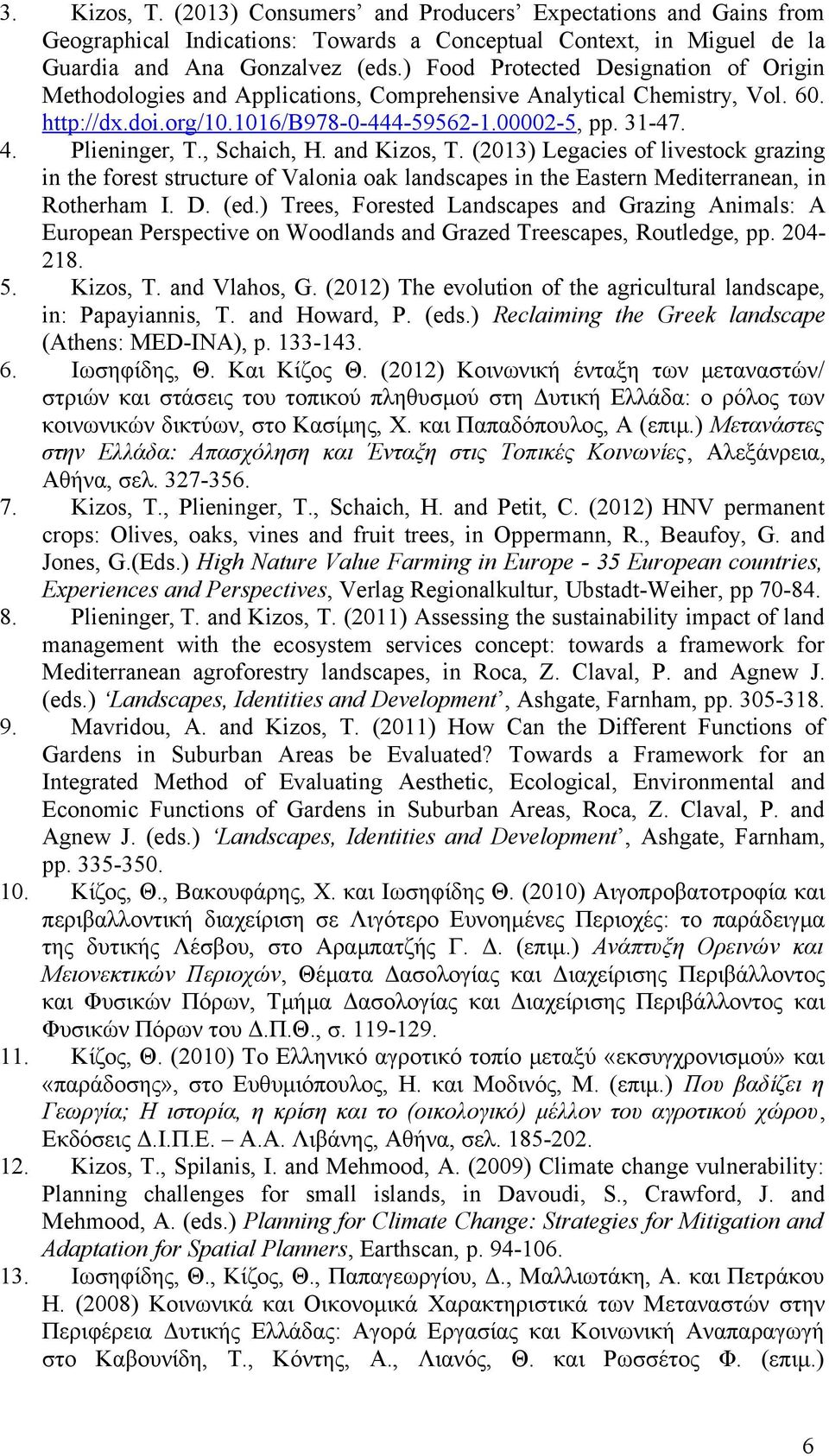 , Schaich, H. and Kizos, T. (03) Legacies of livestock grazing in the forest structure of Valonia oak landscapes in the Eastern Mediterranean, in Rotherham I. D. (ed.