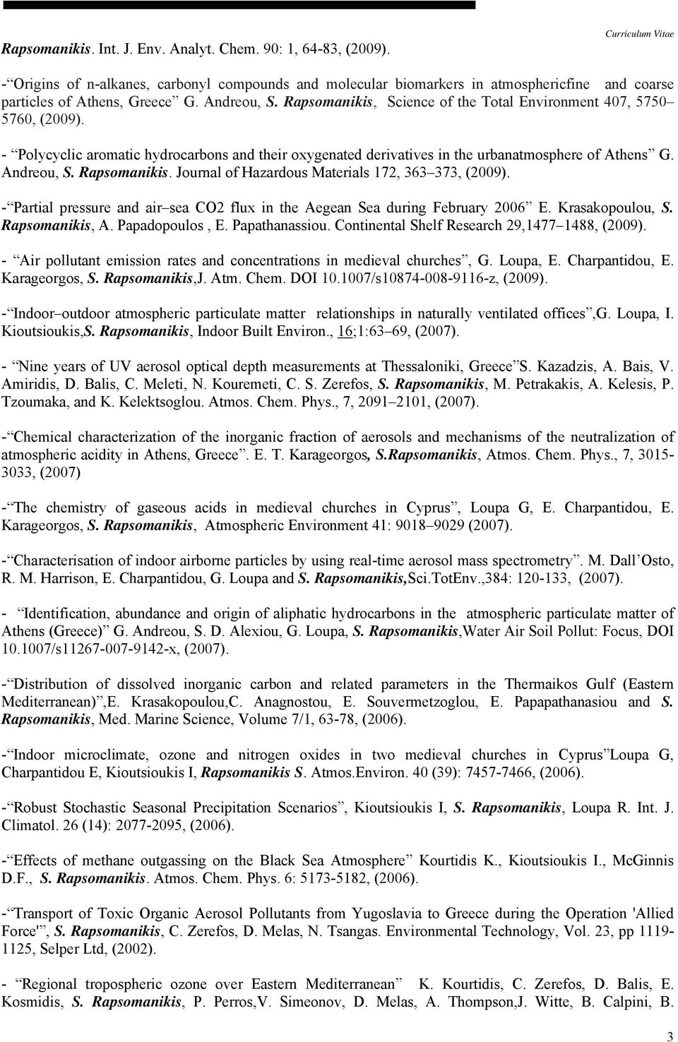 Rapsomanikis, Science of the Total Environment 407, 5750 5760, (2009). - Polycyclic aromatic hydrocarbons and their oxygenated derivatives in the urbanatmosphere of Athens G. Andreou, S. Rapsomanikis.