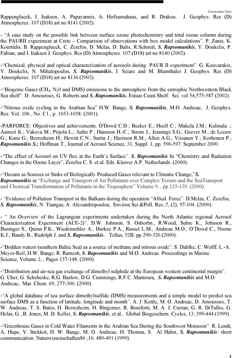 Kourtidis, B. Rappenglueck, C. Zerefos, D. Melas, D. Balis, R.Schmitt, S. Rapsomanikis, Y. Doukelis, P. Fabian, and I. Isaksen J. Geophys. Res (D) Atmospheres. 107 (D18) art no 8140 (2002).