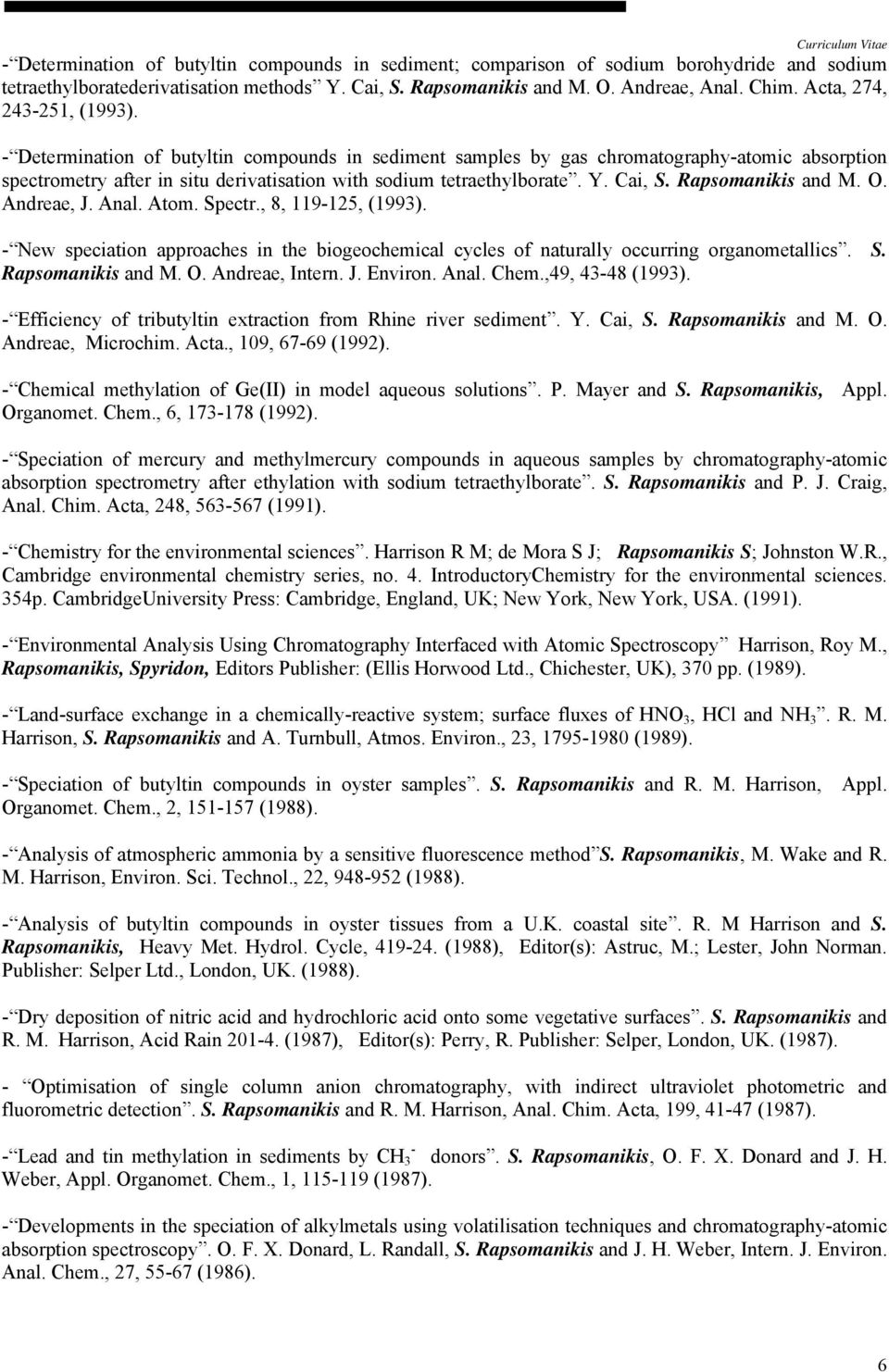 Cai, S. Rapsomanikis and M. O. Andreae, J. Anal. Atom. Spectr., 8, 119-125, (1993). - New speciation approaches in the biogeochemical cycles of naturally occurring organometallics. S. Rapsomanikis and M. O. Andreae, Intern.