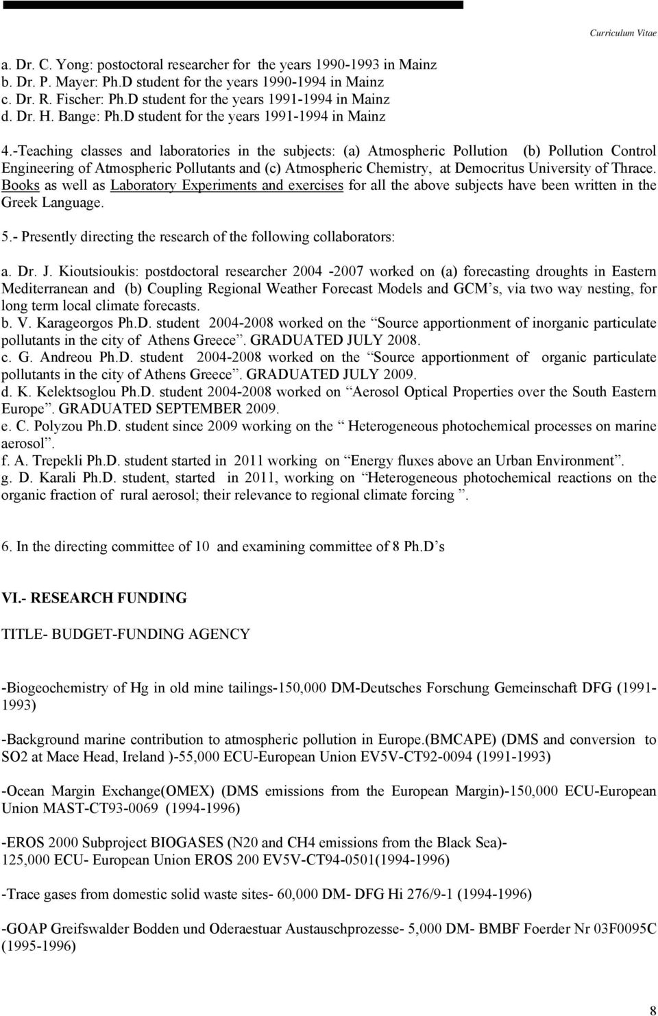 -Teaching classes and laboratories in the subjects: (a) Atmospheric Pollution (b) Pollution Control Engineering of Atmospheric Pollutants and (c) Atmospheric Chemistry, at Democritus University of