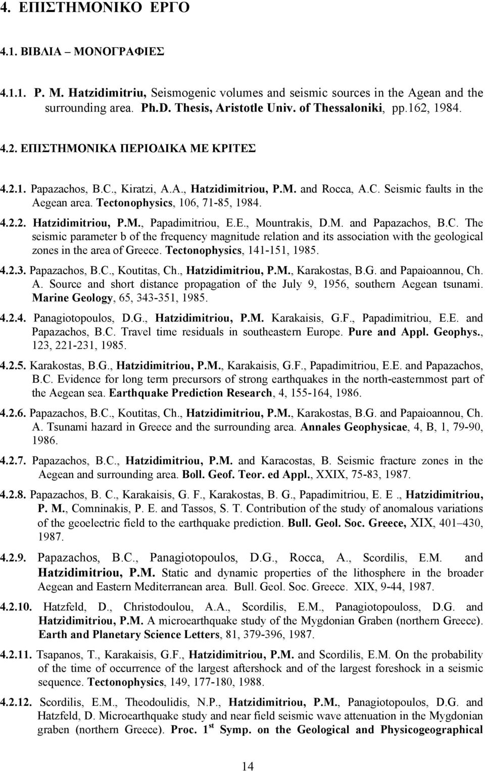 Tectonophysics, 106, 71-85, 1984. 4.2.2. Hatzidimitriou, P.M., Papadimitriou, E.E., Mountrakis, D.M. and Papazachos, B.C.