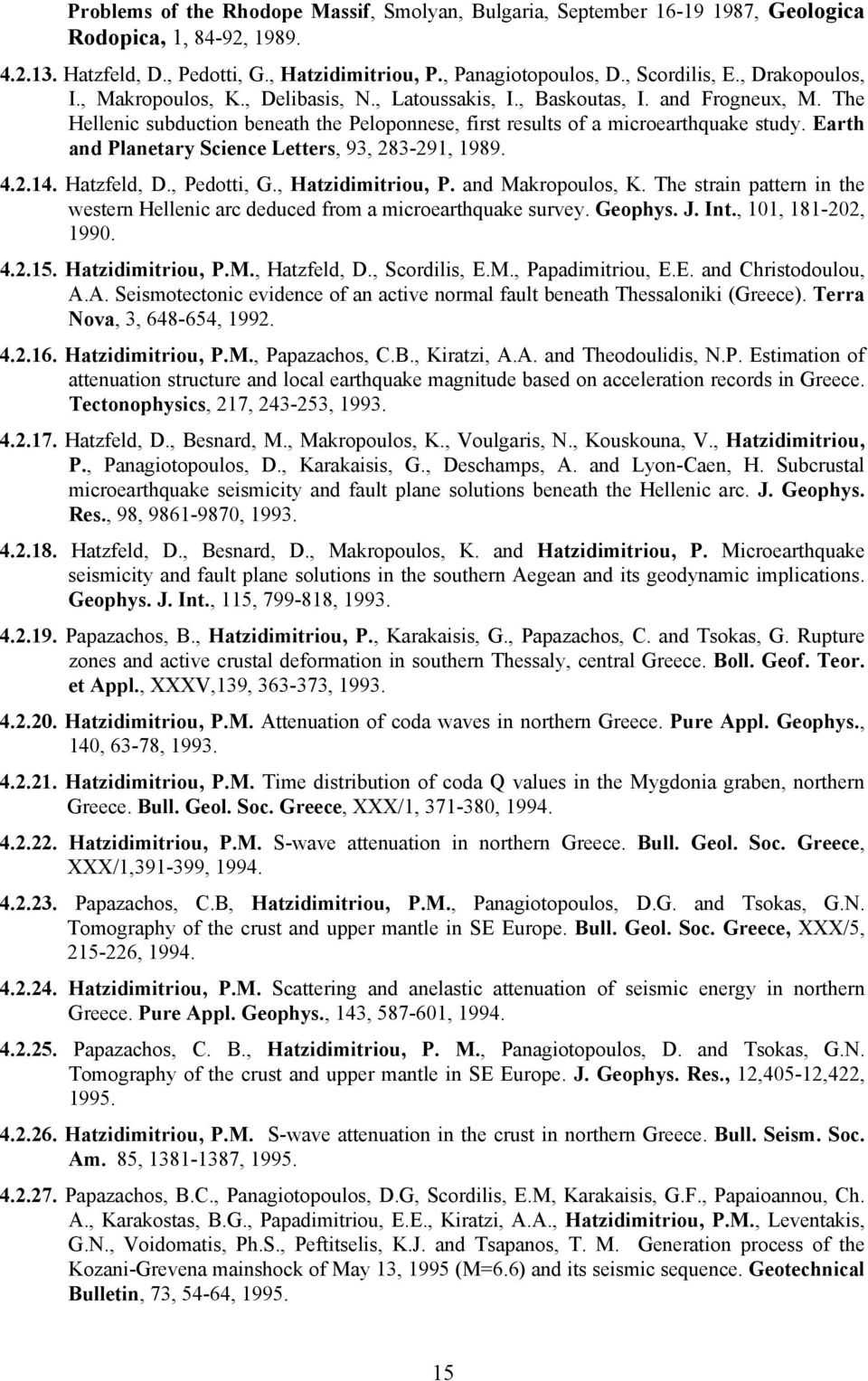 Earth and Planetary Science Letters, 93, 283-291, 1989. 4.2.14. Hatzfeld, D., Pedotti, G., Hatzidimitriou, P. and Makropoulos, K.