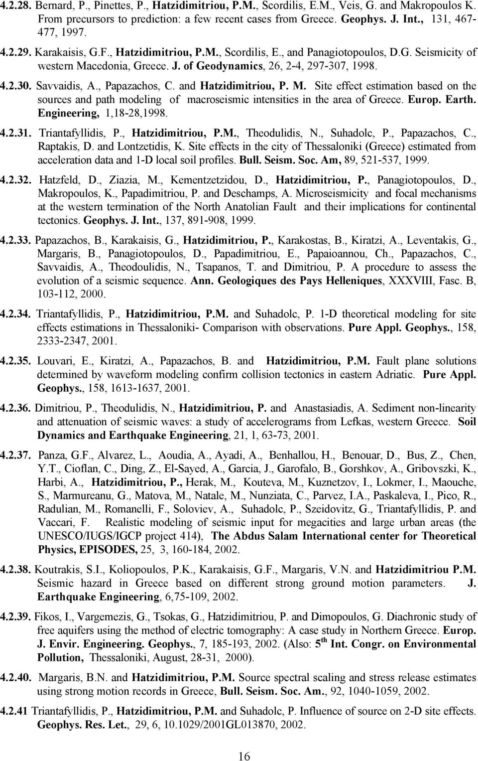 , 1998. 4.2.30. Savvaidis, A., Papazachos, C. and Hatzidimitriou, P. M. Site effect estimation based on the sources and path modeling of macroseismic intensities in the area of Greece. Europ. Earth.