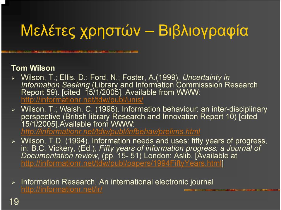 Information behaviour: an inter-disciplinary perspective (British library Research and Innovation Report 10) [cited 15/1/2005].Available from WWW: http://informationr.net/tdw/publ/infbehav/prelims.