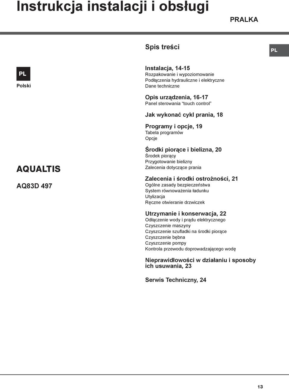 dotyczące prania Zalecenia i środki ostrożności, 21 Ogólne zasady bezpieczeństwa System równoważenia ładunku Utylizacja Ręczne otwieranie drzwiczek Utrzymanie i konserwacja, 22 Odłączenie wody i