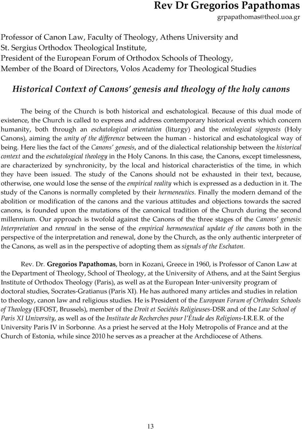 Canons genesis and theology of the holy canons The being of the Church is both historical and eschatological.
