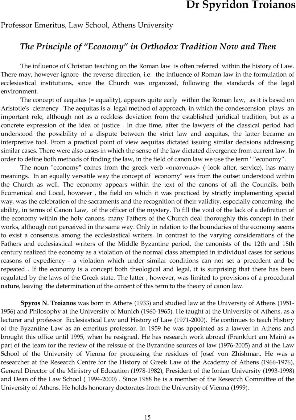 The concept of aequitas (= equality), appears quite early within the Roman law, as it is based on Aristotle's clemency.