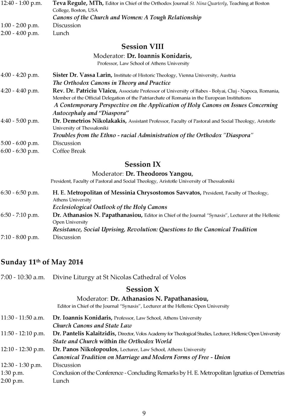 Vassa Larin, Institute of Historic Theology, Vienna University, Austria The Orthodox Canons in Theory and Practice 4:20-4:40 p.m. Rev. Dr.