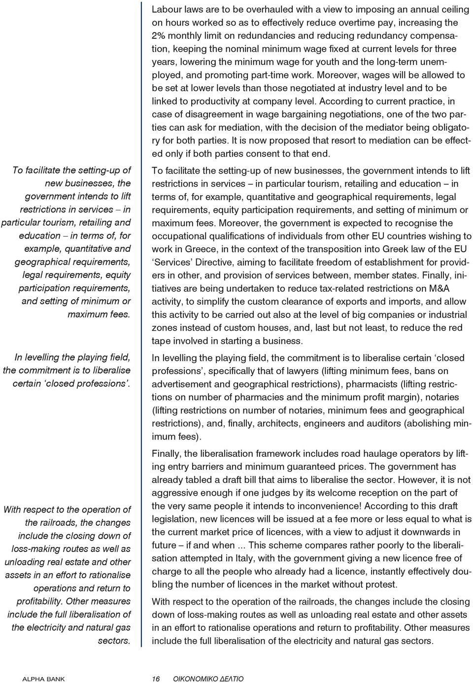 In levelling the playing field, the commitment is to liberalise certain closed professions.