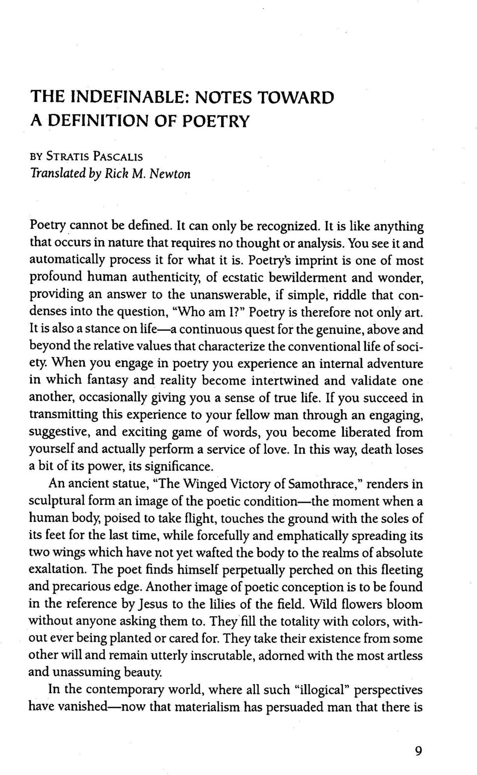 Poetry's imprint is one of most profound human authenticity, of ecstatic bewilderment and wonder, providing an answer to the unanswerable, if simple, riddle that condenses into the question, "Who am